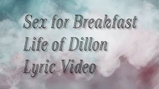 Life of Dillon - Sex for Breakfast Lyrics