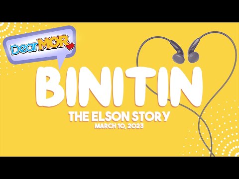 Dear MOR: "Binitin" The Elson Story 03-10-23