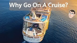 Why Go On A Cruise? - Let's Talk About It.