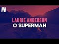 Laurie Anderson - O Superman "well you don't know me" (Lyrics)