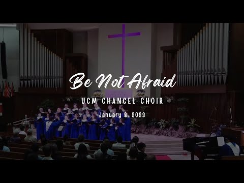 Be Not Afraid - UCM Chancel Choir