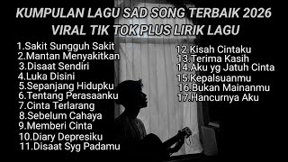 Download lagu KUMPULAN LAGU SAD SONG TERBAIK 2026 VIRAL TIK TOK PLUS LIRIK LAGU || kumpulan lagu pop galau 2026 mp3