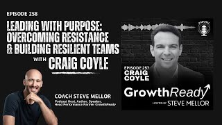 Episode 258: Leading with Purpose: Craig Coyle on Overcoming Resistance and Building Resilient Teams