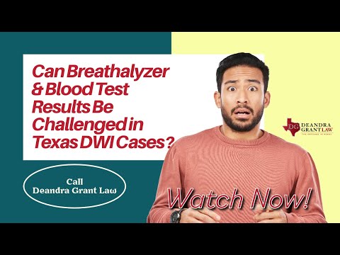 Can Breathalyzer & Blood Test Results Be Challenged in Texas DWI Cases? | Call Deandra Grant Law