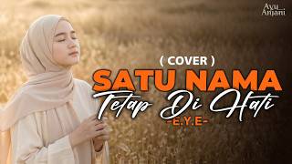 Download lagu (Versi Paling Menyentuh) SATU NAMA TETAP DI HATI - E.Y.E |  COVER BY AYU ANJANI | Video Lyrics mp3