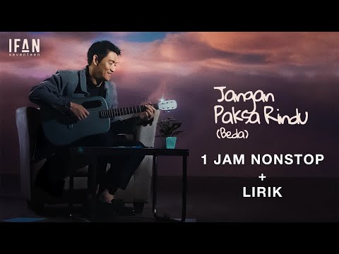 Ifan Seventeen - Jangan Paksa Rindu (Beda) 1 Jam Nonstop + Lirik