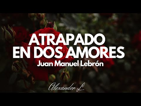 Atrapado en dos amores - Juan Manuel Lebrón (letra)
