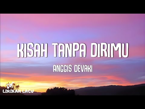 Anggis Devaki - Kisah Tanpa Dirimu (Video Lirik)