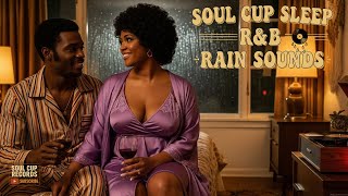 🌧️ Soul Cup Sleep – R&B Rain Sounds | Smooth Slow Jams Under the Storm #SoulCupRecords #RnBSleep