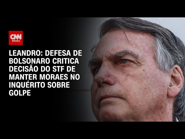 Leandro: Defesa de Bolsonaro critica decisão do STF de manter Moraes no inquérito sobre golpe |ARENA