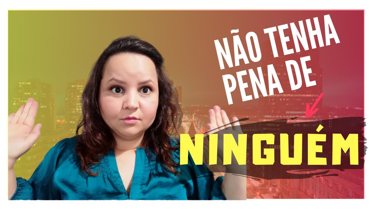 Não tenha PENA de Ninguém! 😲