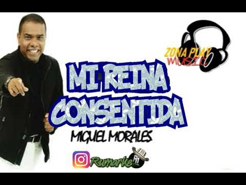 MI REINA CONSENTIDA -MIGUEL MORALES