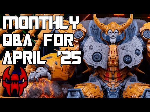 Unicron's Own Thirteen? Monthly Q&A For April 2025