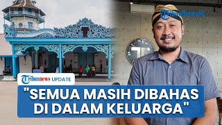 Suksesi PB XIII Tuai Sorotan, KGPH Hangabehi Sebut Masih Dibicarakan dalam Keluarga