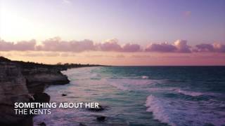 THE KENTS - Something About Her (INDIE/POP NEW ALTERNATIVE MUSIC)