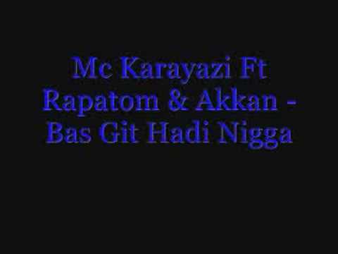 Mc Karayazi Ft Rapatom & Akkan - Bas Git Hadi Nigga
