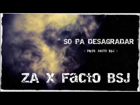 ZA x Facto BSJ - Só Pa Desagradar ( prod. Facto BSJ )
