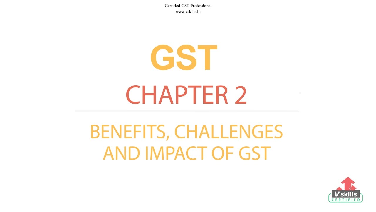 GST Tutorial | Challenges, Benefits & Impact of GST - Chapter 2