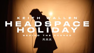 Keith Wallen - Headspace Holiday (Behind The Scenes)