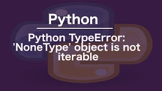 Python TypeError: &#39;NoneType&#39; object is not iterable