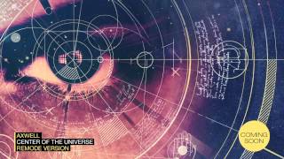 Axwell -- Center Of The Universe Remode Version (Pete Tong Rip)