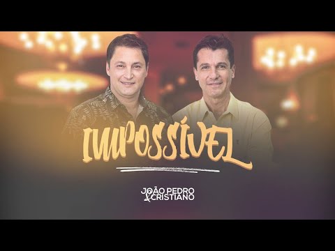 Impossível - João Pedro e Cristiano