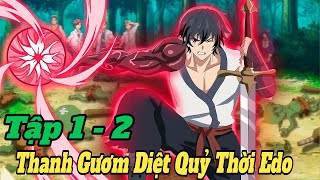 Thanh Kiếm Của Thợ Săn Quỷ Thời Edo - Kijin Gentoushou Tập 1 - 2 | Review Phim Anime Hay