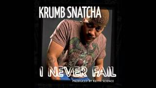 Krumb Snatcha - I Never Fail - Produced by Keith Science