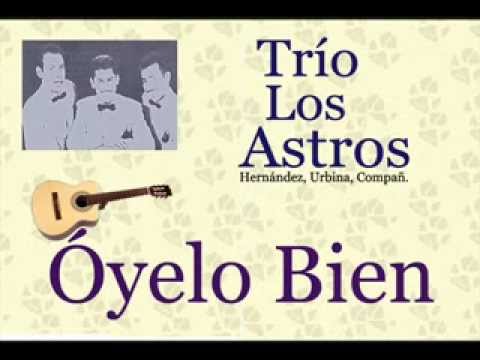 Trío Los Astros:  Óyelo Bien  -  (letra y acordes)