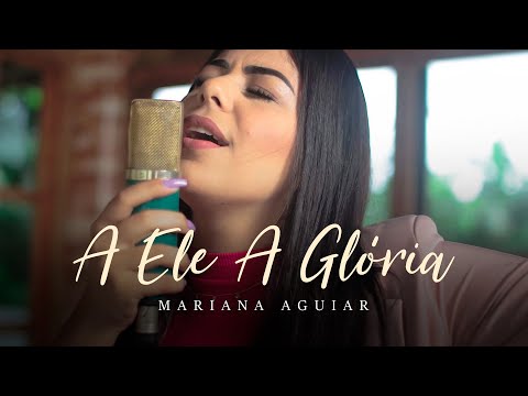 Mariana Aguiar | A Ele A Glória (Cover Gabriela Rocha)