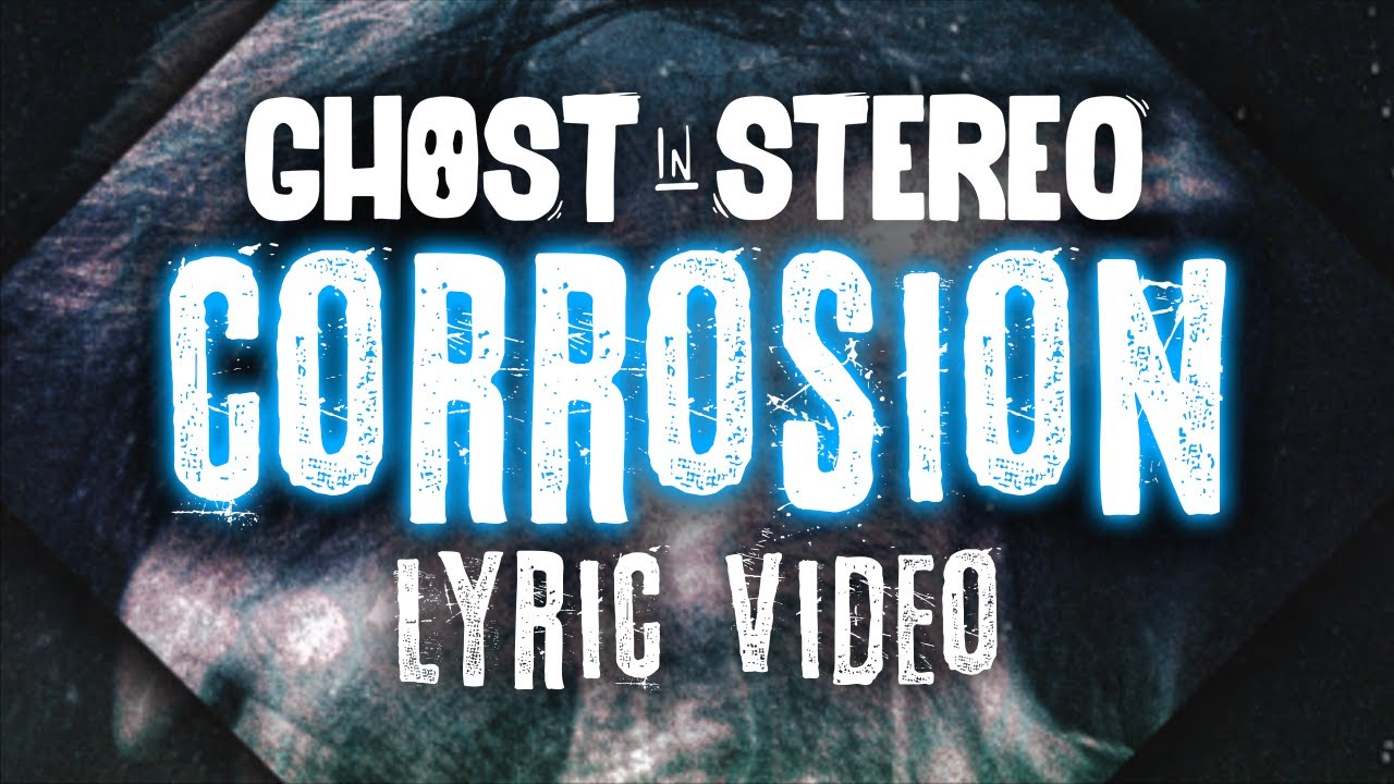 Ghost In Stereo - Corrosion (Lyric Video)