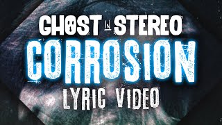 Ghost In Stereo - Corrosion (Official Lyric Video)