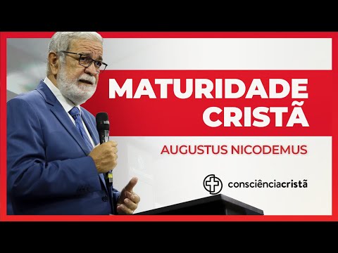 CHRISTIAN MATURITY | Augustus Nicodemus