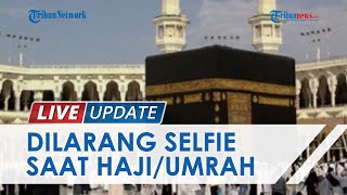 Dinilai Hilangkan Esensi Ibadah, Arab Saudi Larang Ambil Foto dan Video di Masjidil Haram dan Nabawi