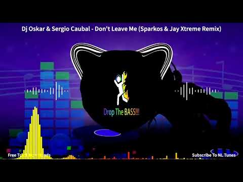 Dj Oskar & Sergio Caubal - Don't Leave Me (Sparkos & Jay Xtreme Remix): gbx anthems
