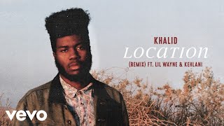 Khalid - Location (Remix) (Audio) ft. Lil Wayne, Kehlani