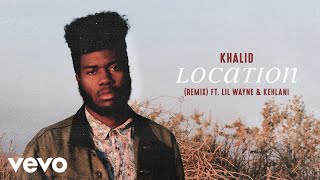 Khalid - Location ft. Lil Wayne, Kehlani (Remix) (Official Audio) ft. Lil Wayne, Kehlani