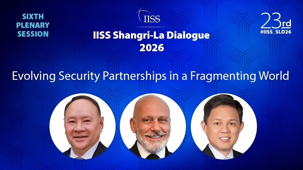 IISS Shangri-La Dialogue 2026 | Evolving Security Partnerships in a Fragmented World