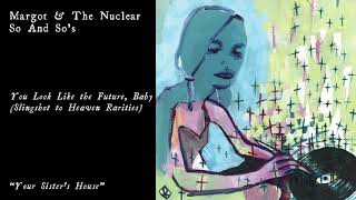 Margot &amp; The Nuclear So and So&#39;s - Your Sister&#39;s House (Official Audio)