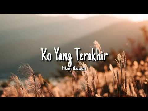 Ko Yang Terakhir - Mkartikawati (Lyric)