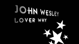JOHN WESLEY &quot;LOVER WHY&quot;