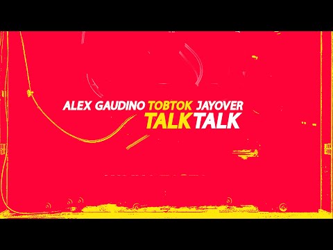 Alex Gaudino x Tobtok x Jayover - Talk Talk (Radio Edit)