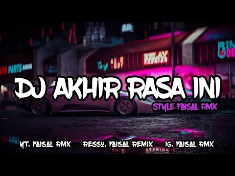 DJ akhir rasa ini style Faisal rmx