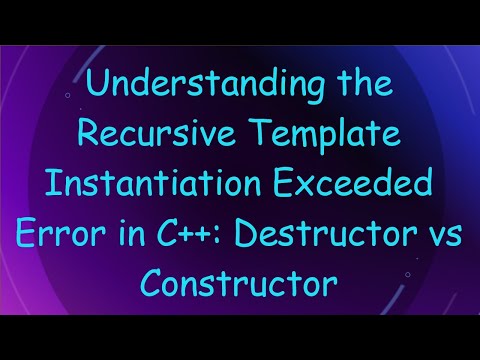 Understanding the Recursive Template Instantiation Exceeded Error in C+ + : Destructor vs Construct