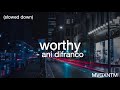 worthy - ani difranco (slowed down)