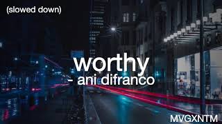 worthy - ani difranco (slowed down)