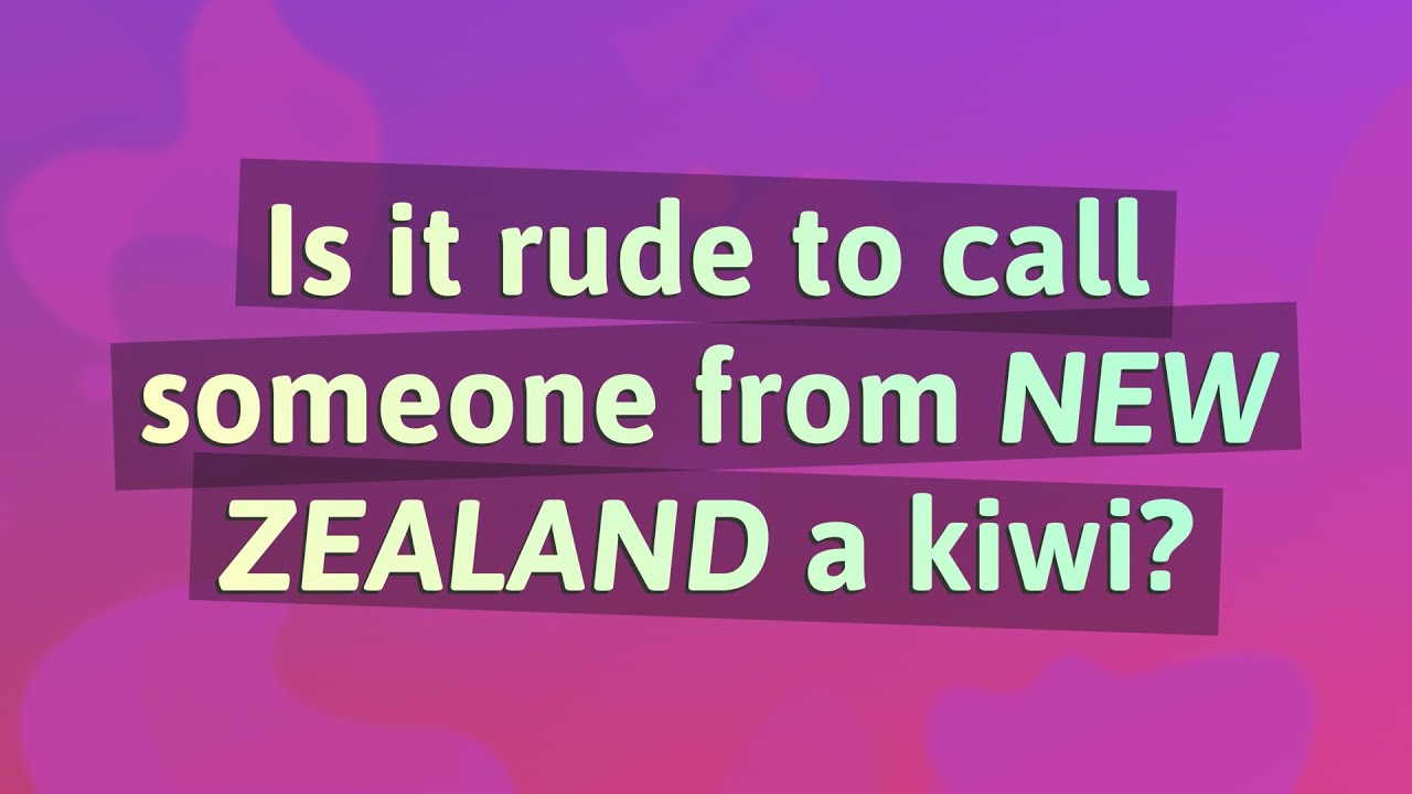 Is it rude to call a New Zealander a Kiwi? Is it rude to call a New Zealander a Kiwi? Tipseri