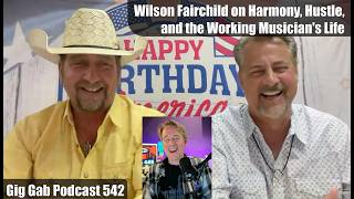 Growing Up Statler: Wilson Fairchild on Harmony, Hustle, and the Working Musicians Life-Gig Gab 542