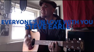 &quot;Everyone&#39;s In Love With You&quot; Steve Earle (cover)