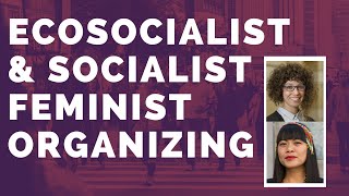 Ecosocialist and Socialist Feminist Organizing - SMC Presents